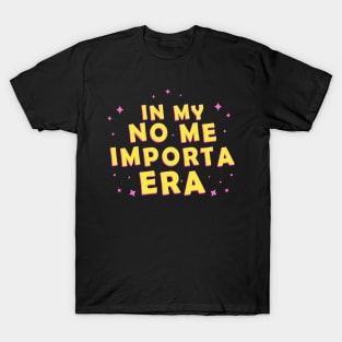 In my No Me Importa Era In my I don't care era T-Shirt